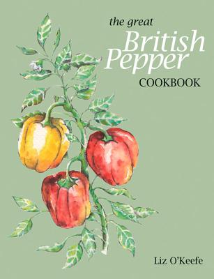The Great British Pepper Cookbook - O'Keefe, Liz (Editor)
