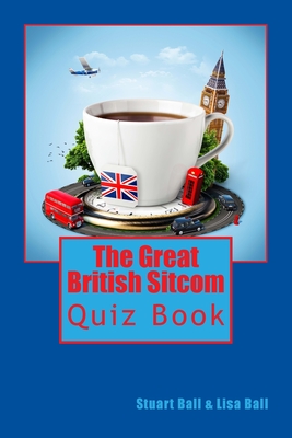 The Great British Sitcom Quiz Book - Ball, Stuart