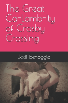 The Great Ca-Lamb-Ity of Crosby Crossing - Icenoggle, Jodi