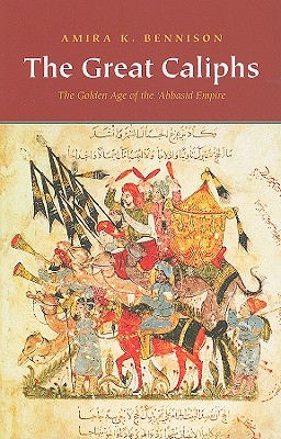 The Great Caliphs: The Golden Age of the 'Abbasid Empire - Bennison, Amira K