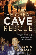 The Great Cave Rescue: The extraordinary story of the Thai boy football team trapped in a cave for 18 days
