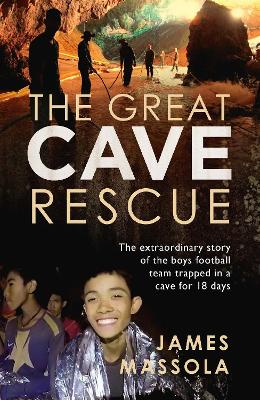 The Great Cave Rescue: The extraordinary story of the Thai boy football team trapped in a cave for 18 days - Massola, James