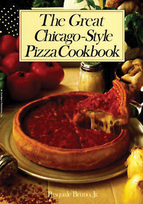 The Great Chicago-Style Pizza Cookbook - Bruno, Pasquale