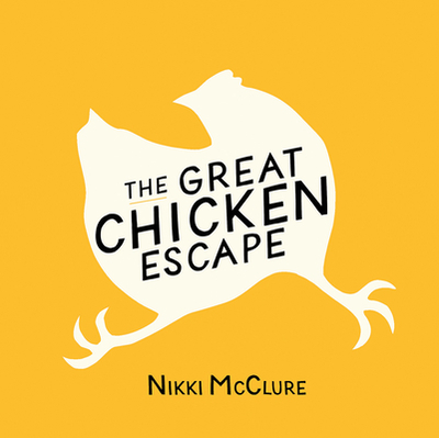 The Great Chicken Escape - McClure, Nikki