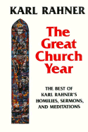 The Great Church Year: The Best of Karl Rahner's Homilies, Sermons, & Meditations Translated Grossenkirchenjahr