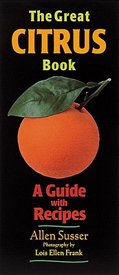 The Great Citrus Book: A Guide with Recipes - Susser, Allen