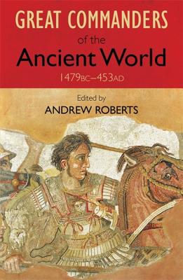 The Great Commanders of the Ancient World 1479BC - 453AD - Roberts, Andrew