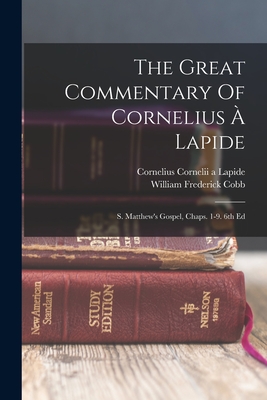 The Great Commentary Of Cornelius  Lapide: S. Matthew's Gospel, Chaps. 1-9. 6th Ed - Cornelius Cornelii a Lapide (Creator), and William Frederick Cobb (Creator)