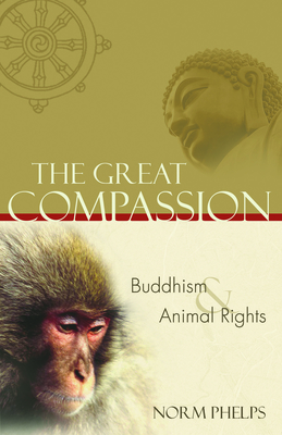 The Great Compassion: Buddhism and Animal Rights - Phelps, Norm