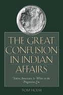 The Great Confusion in Indian Affairs: Native Americans & Whites in the Progressive Era