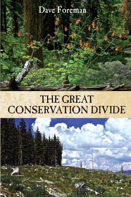 The Great Conservation Divide: Conservation vs. Resourcism on America's Public Lands - Foreman, Dave