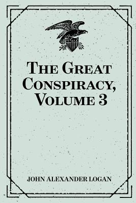 The Great Conspiracy, Volume 3 - Logan, John Alexander