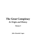 The Great Conspiracy, Volume 5 - Logan, John Alexander