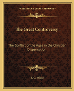 The Great Controversy: The Conflict of the Ages in the Christian Dispensation