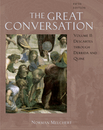 The Great Conversation: A Historical Introduction to Philosophyvolume II: Descartes Through Derrida and Quine