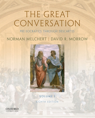 The Great Conversation: Volume I: Pre-Socratics Through Descartes - Melchert, Norman, and Morrow, David R