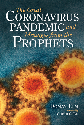 The Great Coronavirus Pandemic and Messages from the Prophets - Lum, Doman, and Liu, Gerald C (Foreword by)