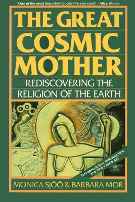 The Great Cosmic Mother: Rediscovering the Religion of the Earth - Sjoo, Monica, and Mor, Barbara