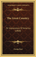 The Great Country: Or Impressions of America (1868)