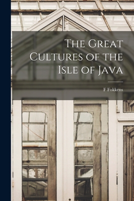 The Great Cultures of the Isle of Java - Fokkens, F