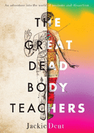 The Great Dead Body Teachers: An adventure into the world of anatomy and dissection