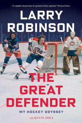 The Great Defender: My Hockey Odyssey - Robinson, Larry, and Shea, Kevin
