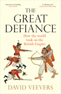 The Great Defiance: How the world took on the British Empire