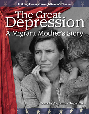 The Great Depression: A Migrant Mother's Story - Alexander Sugarman, Dorothy