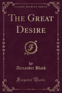 The Great Desire (Classic Reprint)
