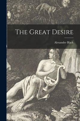 The Great Desire - Black, Alexander 1859-1940