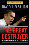 The Great Destroyer: Barack Obama's War on the Republic