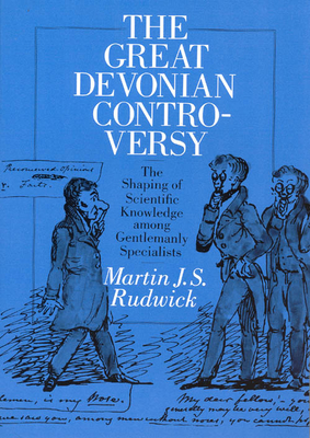 The Great Devonian Controversy: The Shaping of Scientific Knowledge Among Gentlemanly Specialists - Rudwick, Martin J S
