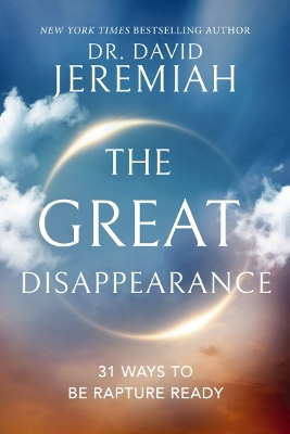 The Great Disappearance: 31 Ways to be Rapture Ready - Jeremiah, David, Dr.