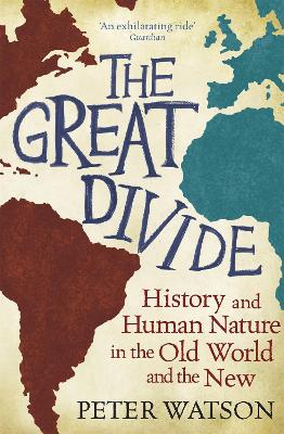 The Great Divide: History and Human Nature in the Old World and the New - Watson, Peter