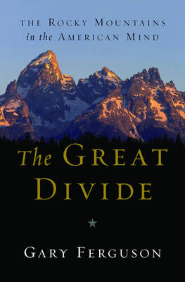 The Great Divide: The Rocky Mountains in the American Mind - Ferguson, Gary