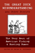 The Great Duck Misunderstanding & Other Stories: The Very Best of American Fishing & Hunting Humor