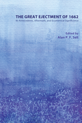 The Great Ejectment of 1662 - Sell, Alan P F (Editor)