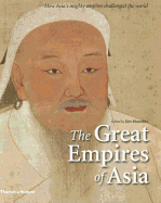 The Great Empires of Asia: How Asia's Mighty Empires Challenged the World