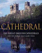 The Great English Cathedrals and the World That Made Them, 600-1540 - Cannon, Jon, Lieutenant Commander