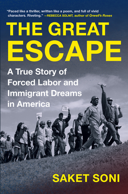 The Great Escape: A True Story of Forced Labor and Immigrant Dreams in America - Soni, Saket