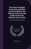 The Great Exemplar of Sanctity and Holy Life Described in the History of the Life and Death of the Ever Blessed Jesus Christ: The Saviour of the World, Volume 3