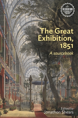 The Great Exhibition, 1851: A Sourcebook - Shears, Jonathon (Editor)