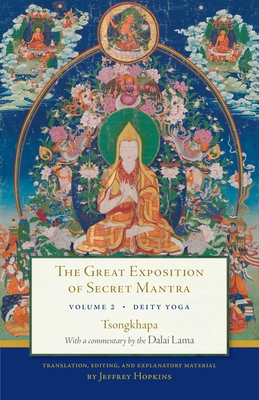 The Great Exposition of Secret Mantra, Volume 2: Deity Yoga - H H the Fourteenth Dalai Lama, and Tsong-Kha-Pa, and Hopkins, Jeffrey (Editor)