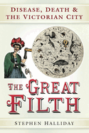 The Great Filth: Disease, Death and the Victorian City