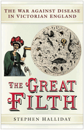 The Great Filth: The War Against Disease in Victorian England