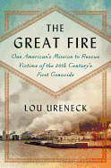 The Great Fire: One American's Mission to Rescue Victims of the 20th Century's First Genocide