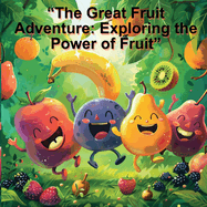 "The Great Fruit Adventure: Exploring the Power of Fruit"