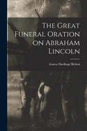 The Great Funeral Oration on Abraham Lincoln