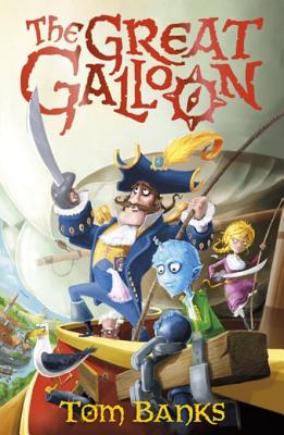 The Great Galloon: Being a Mostly Accurate Tale of the Voyages of Captain Meredith Anstruther, His Crew and His Celebrated Great Galloon - Banks, Tom