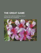 The Great Game: A Plea for a British Imperial Policy